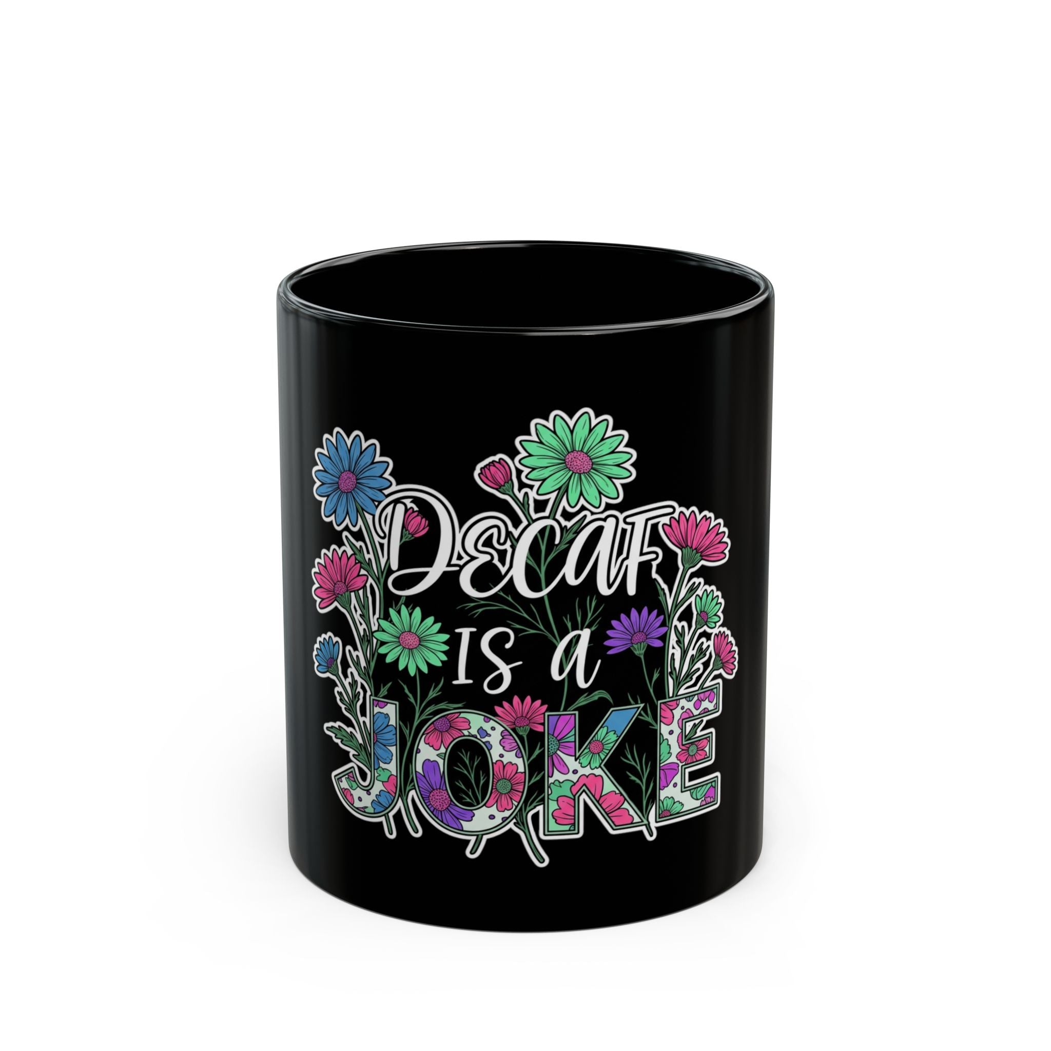 Black ceramic coffee mug with floral design and the text Decaf Is A Joke.