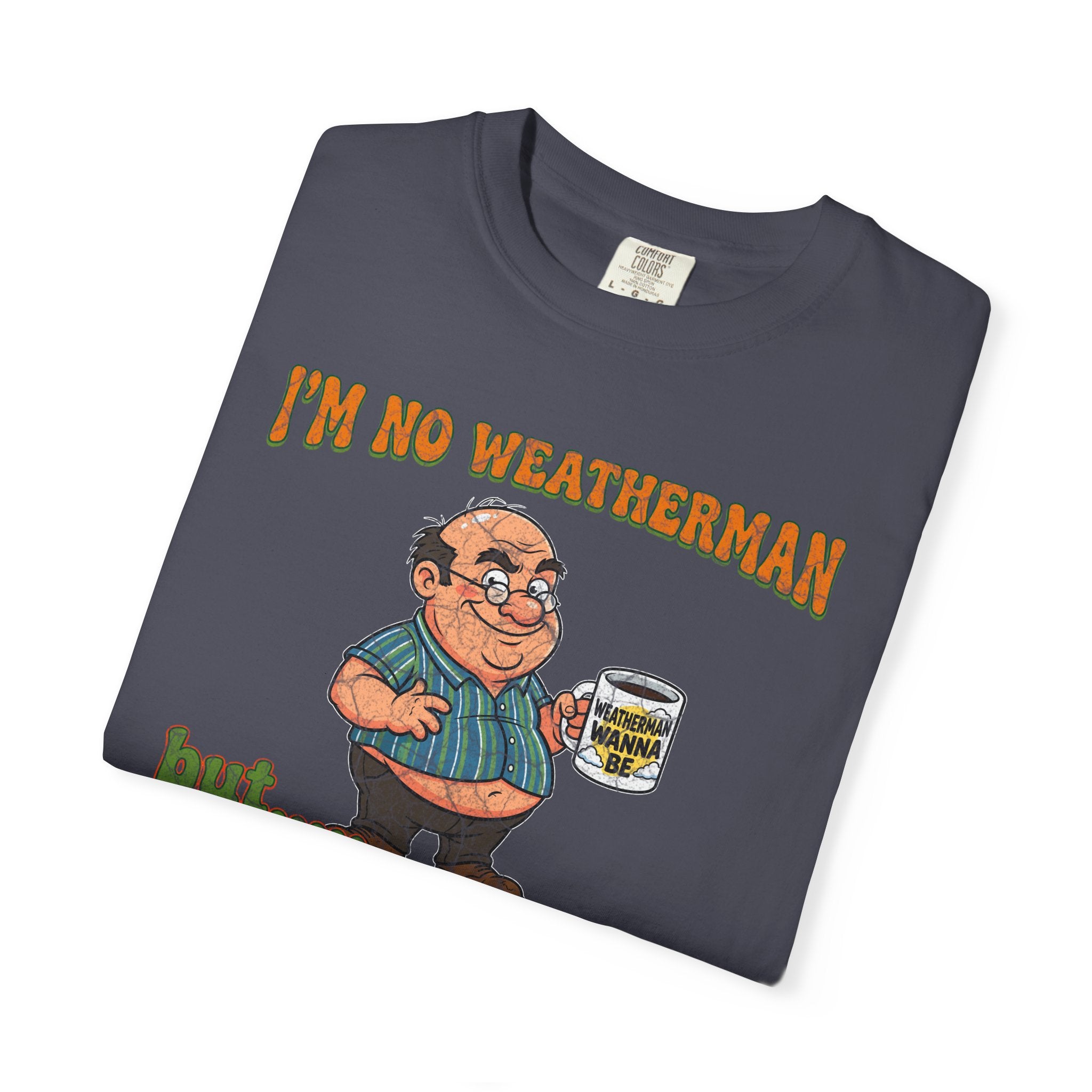 Dark grey t-shirt featuring a cartoon man holding a mug with the text I'M NO WEATHERMAN.