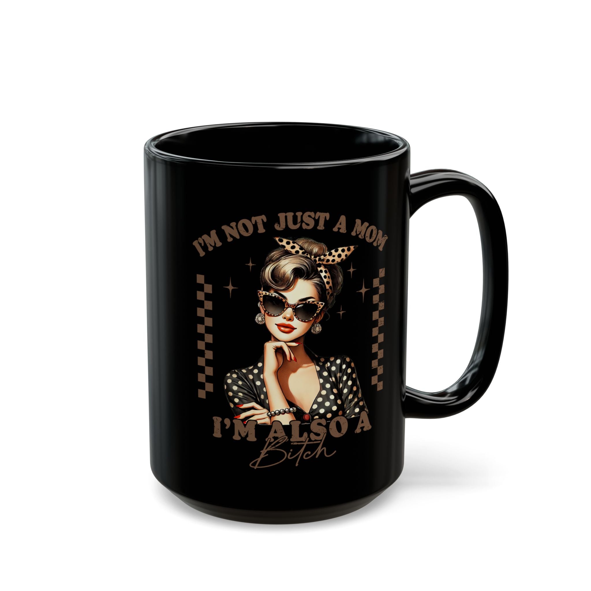 Black ceramic mug featuring a retro pin-up woman and the text I’m Not Just a Mom, I’m Also a Bitch.