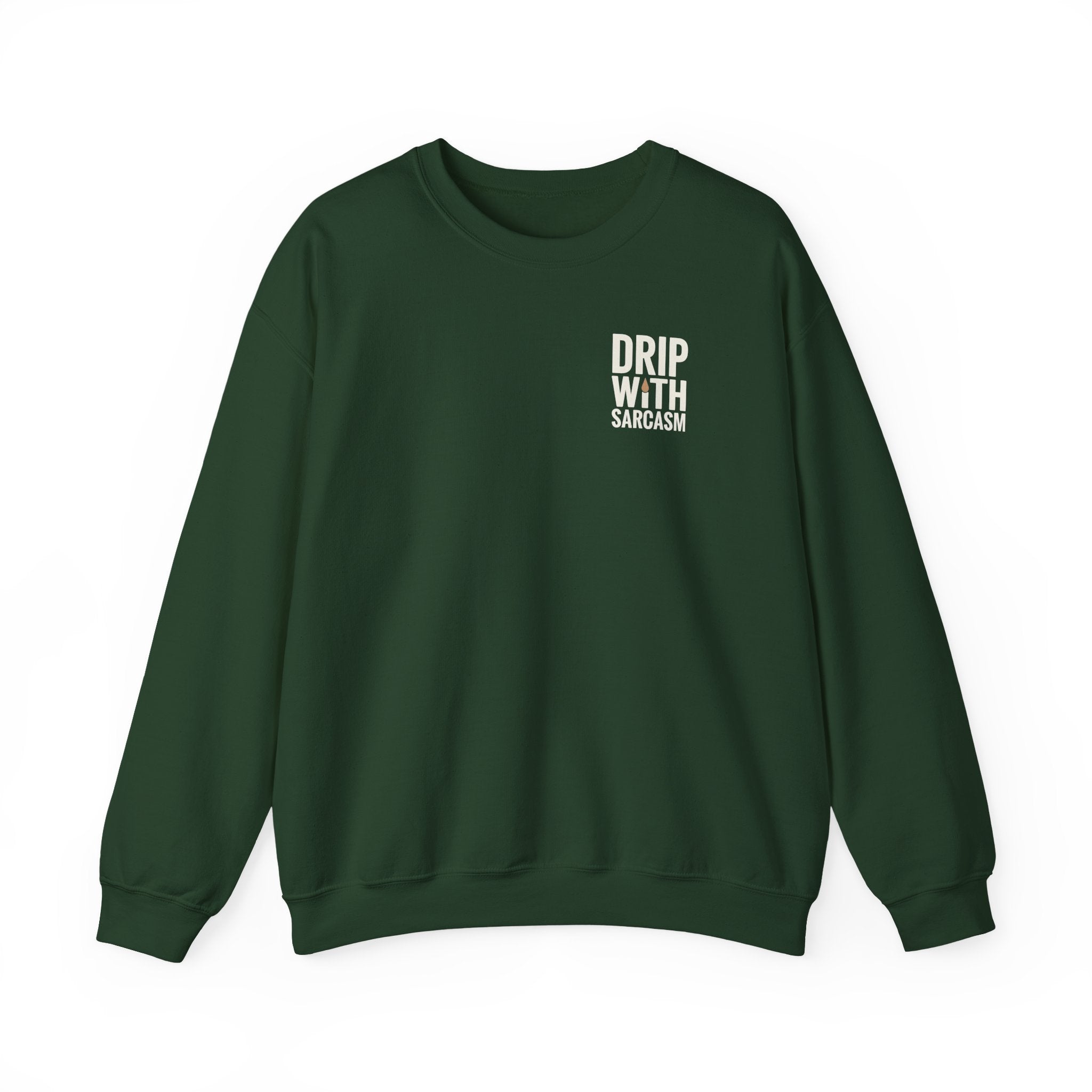 A dark green crewneck sweatshirt featuring the text Drip With Sarcasm on the left chest.