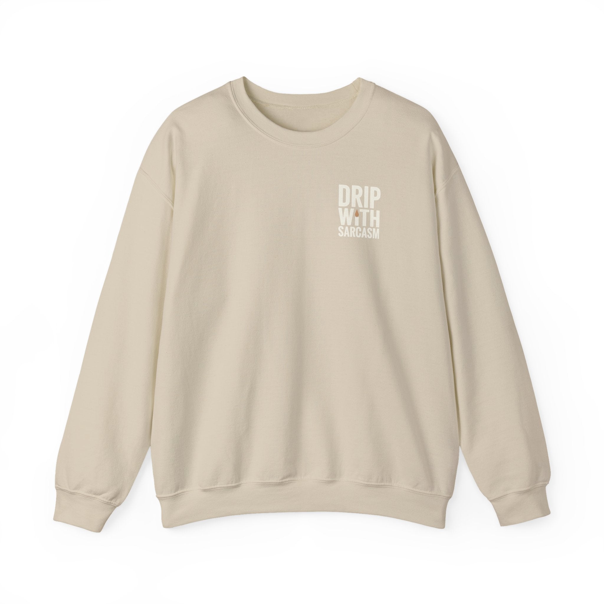 A beige crewneck sweatshirt featuring the text Drip With Sarcasm on the left chest.