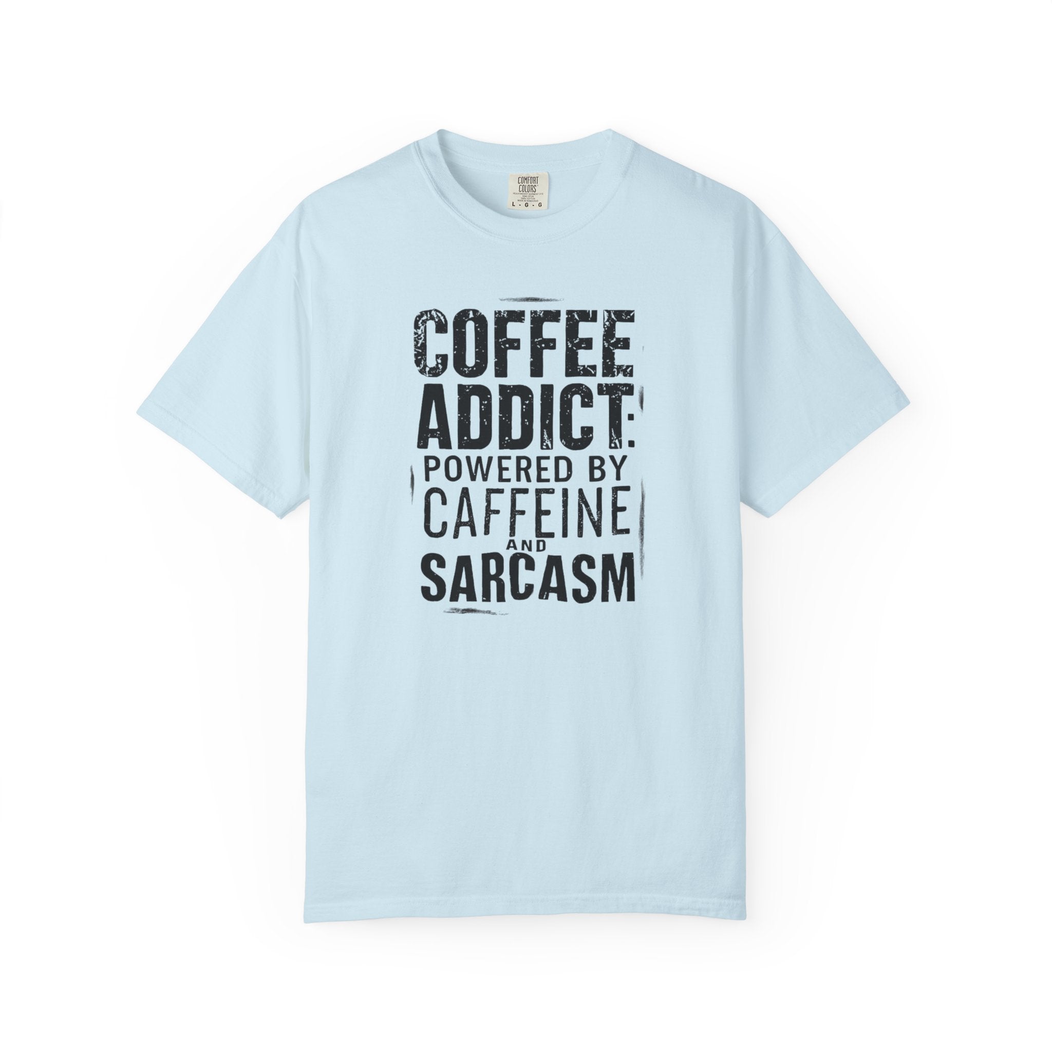 Coffee Addict T-Shirt | Comfort Colors 1717 | Funny Sarcastic Caffeine Gift