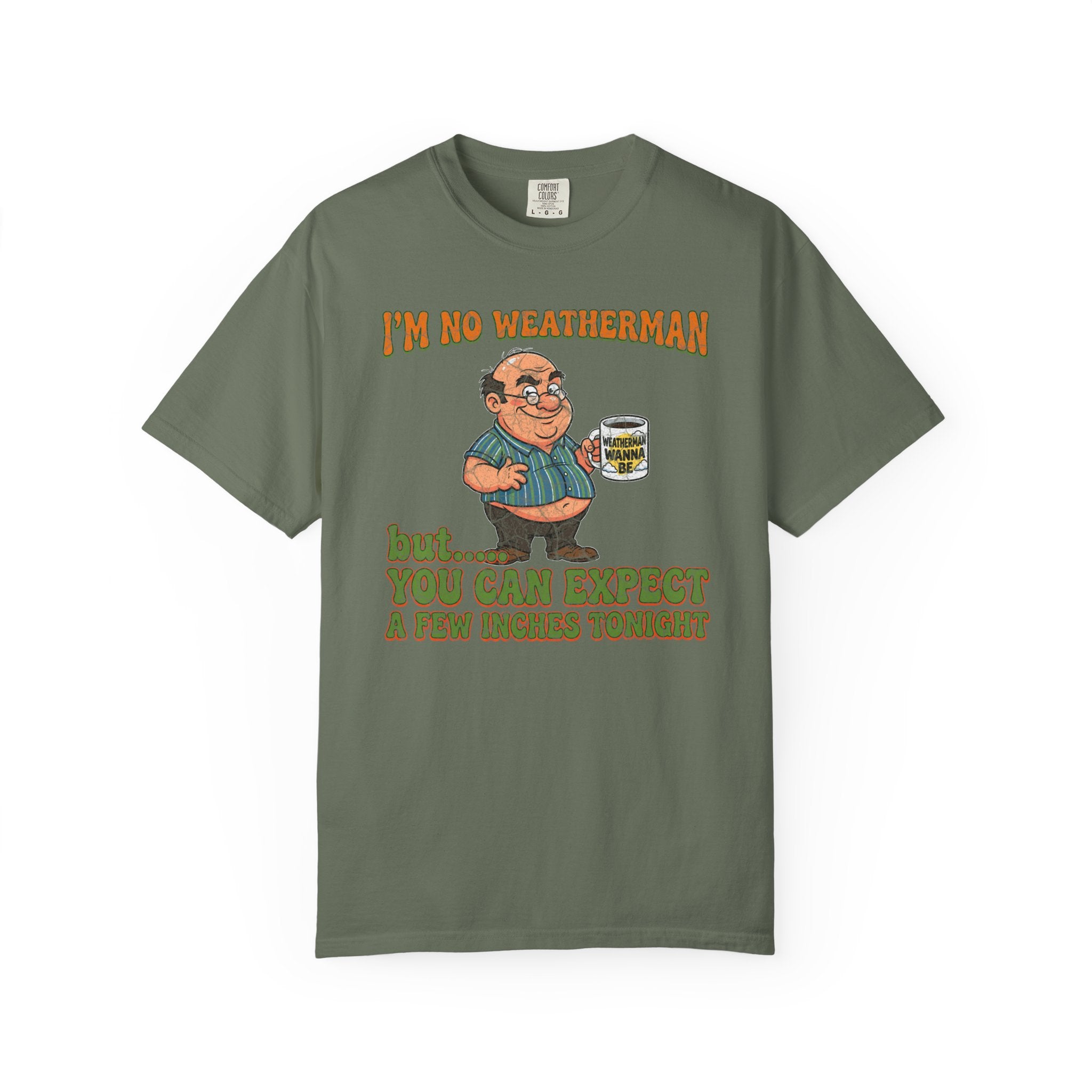 Olive green t-shirt featuring a cartoon man holding a mug with a funny weatherman quote.