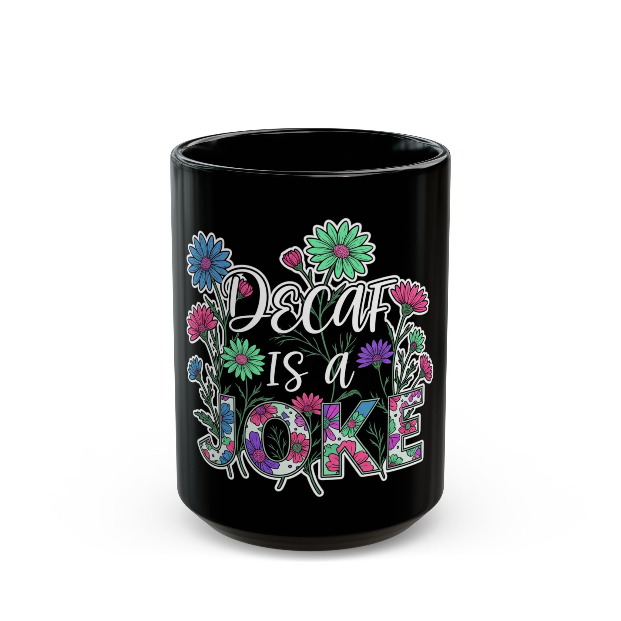 Black ceramic coffee mug with floral design and text reading Decaf Is A Joke.