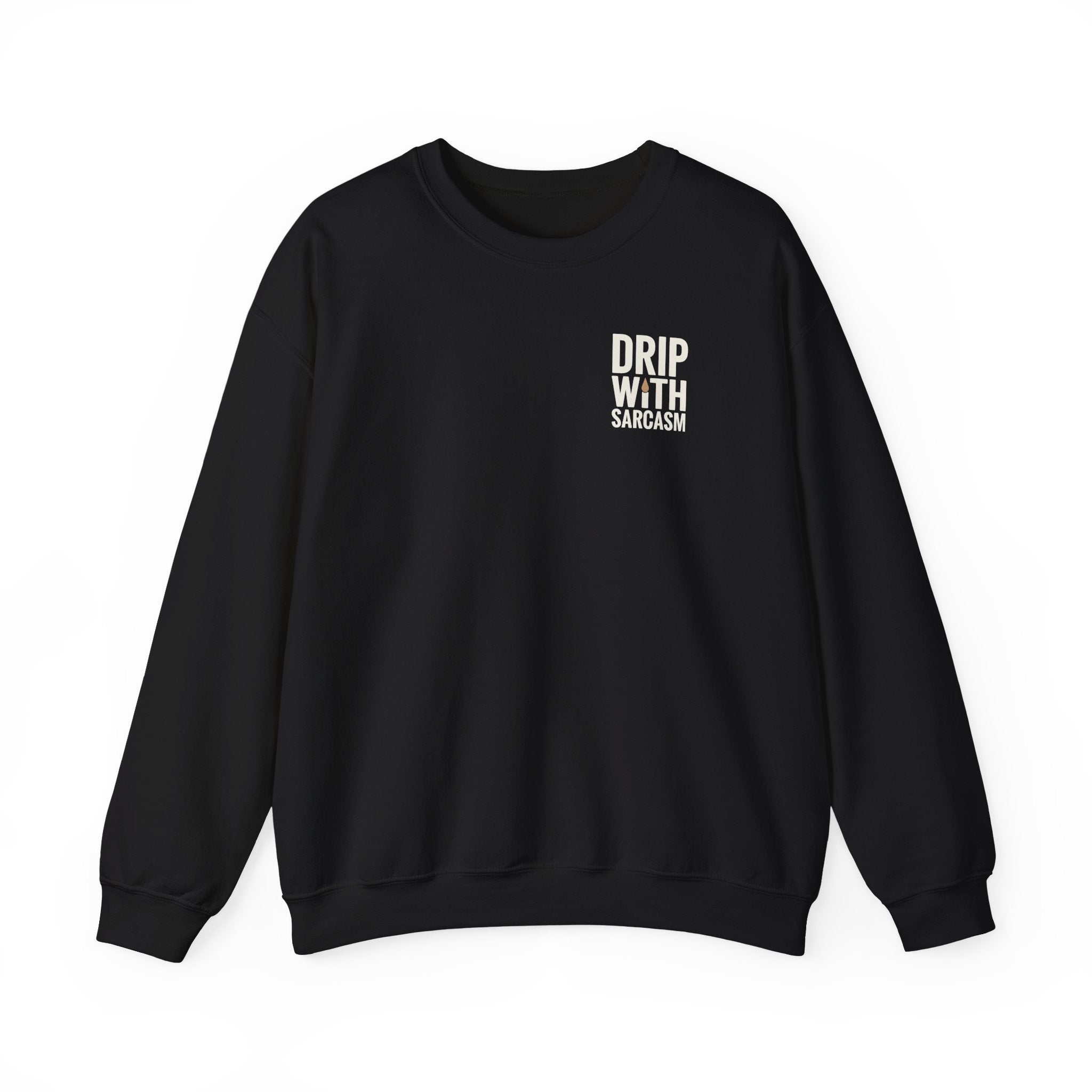 A black crewneck sweatshirt featuring the white text Drip With Sarcasm on the left chest.