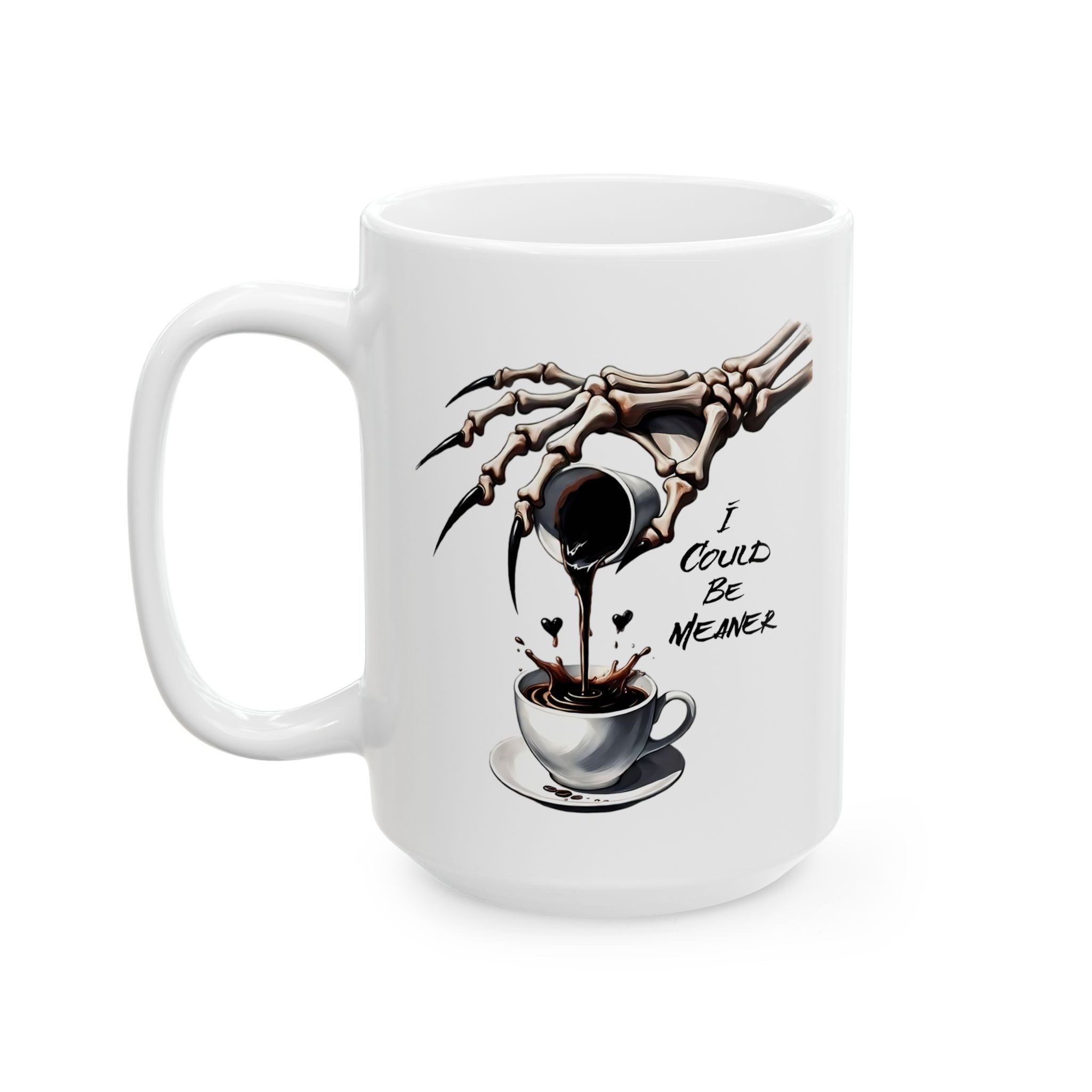 A white ceramic mug with a skeleton hand pouring coffee into a cup and the text "I Could Be Meaner".