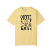 Coffee Addict T-Shirt | Comfort Colors 1717 | Funny Sarcastic Caffeine Gift