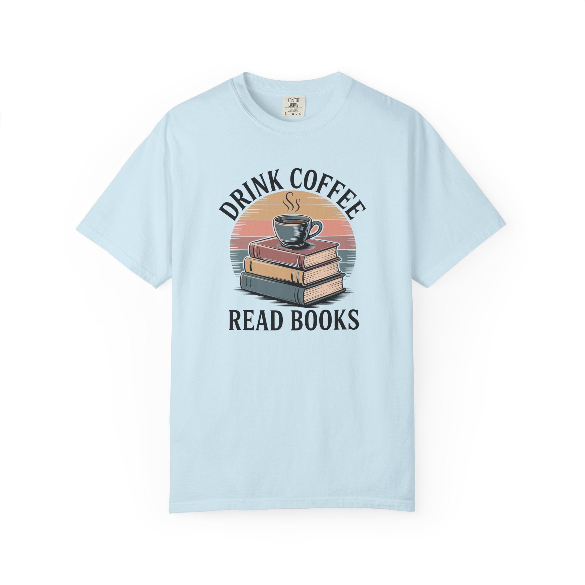 Drink Coffee Read Books T-Shirt — Comfort Colors 1717