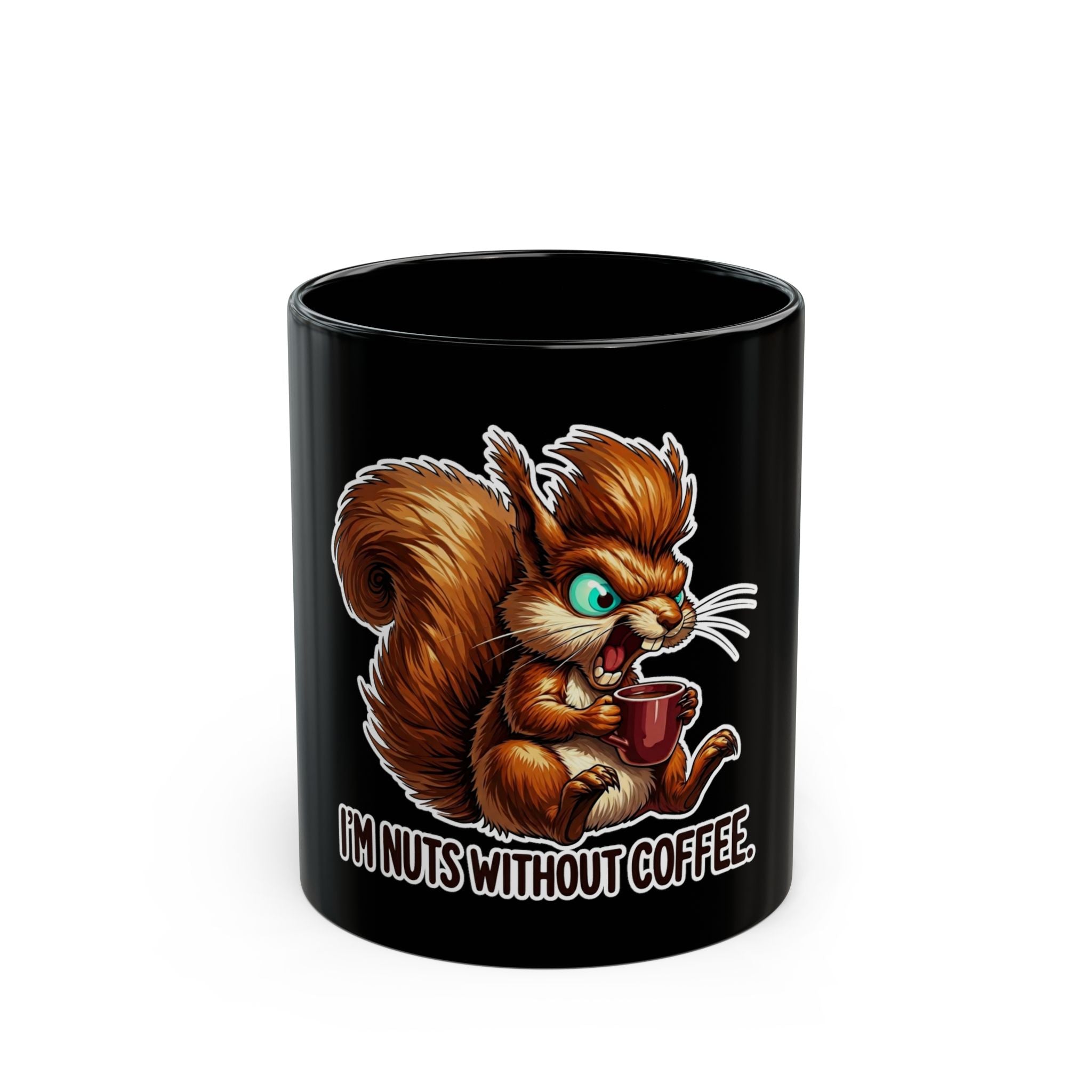 Black ceramic mug featuring an angry squirrel holding a coffee cup with the text I'M NUTS WITHOUT COFFEE.