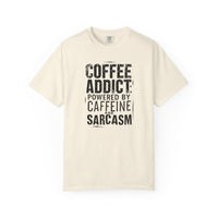 Coffee Addict T-Shirt | Comfort Colors 1717 | Funny Sarcastic Caffeine Gift