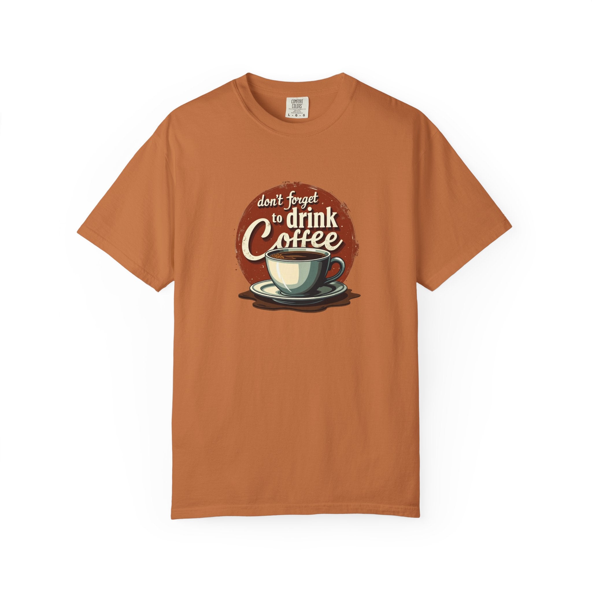 Don’t Forget to Drink Coffee Vintage Tee — Comfort Colors Garment-Dyed T-Shirt