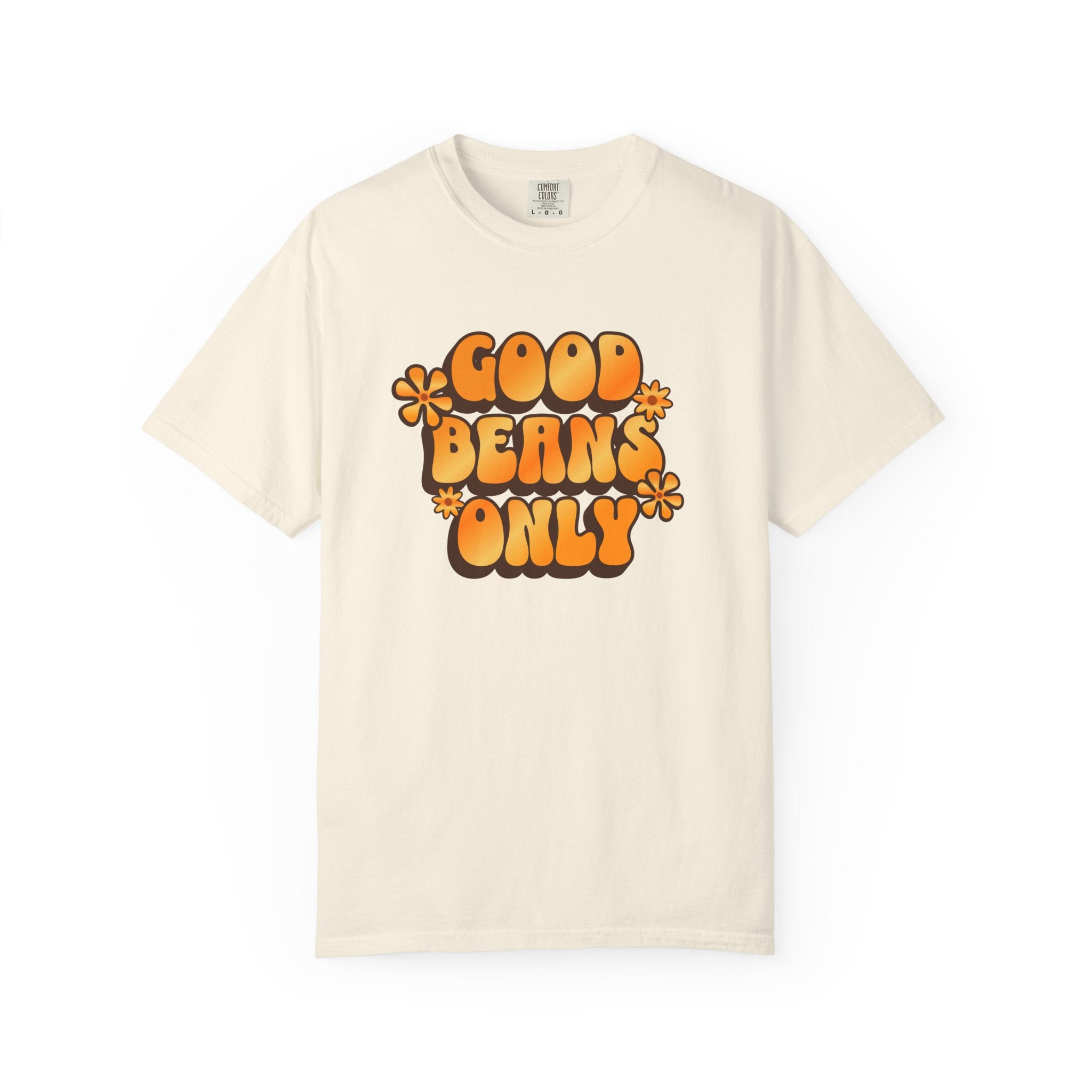 A cream-colored cotton t-shirt featuring the retro orange text Good Beans Only with flower accents.