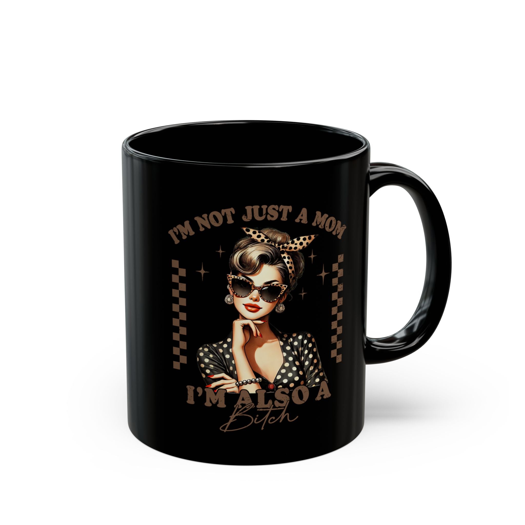 Black ceramic mug featuring a retro pin-up woman and the text I’m Not Just a Mom, I’m Also a Bitch.