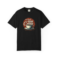 Don’t Forget to Drink Coffee Vintage Tee — Comfort Colors Garment-Dyed T-Shirt