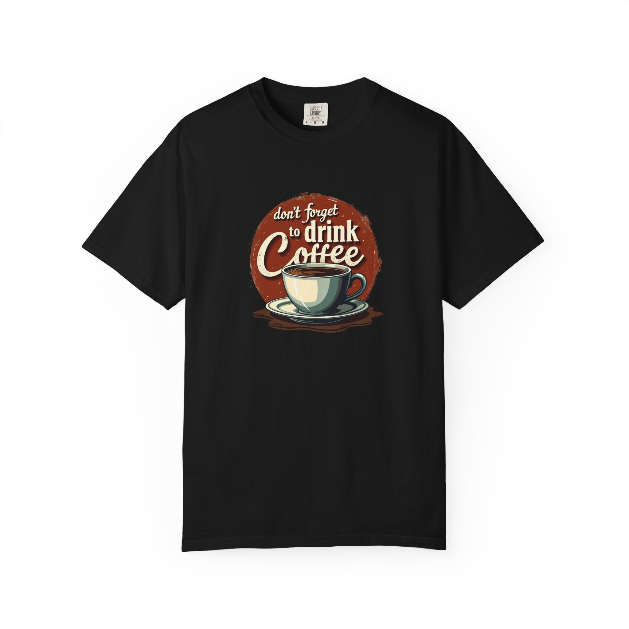 Don’t Forget to Drink Coffee Vintage Tee — Comfort Colors Garment-Dyed T-Shirt