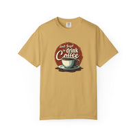 Don’t Forget to Drink Coffee Vintage Tee — Comfort Colors Garment-Dyed T-Shirt