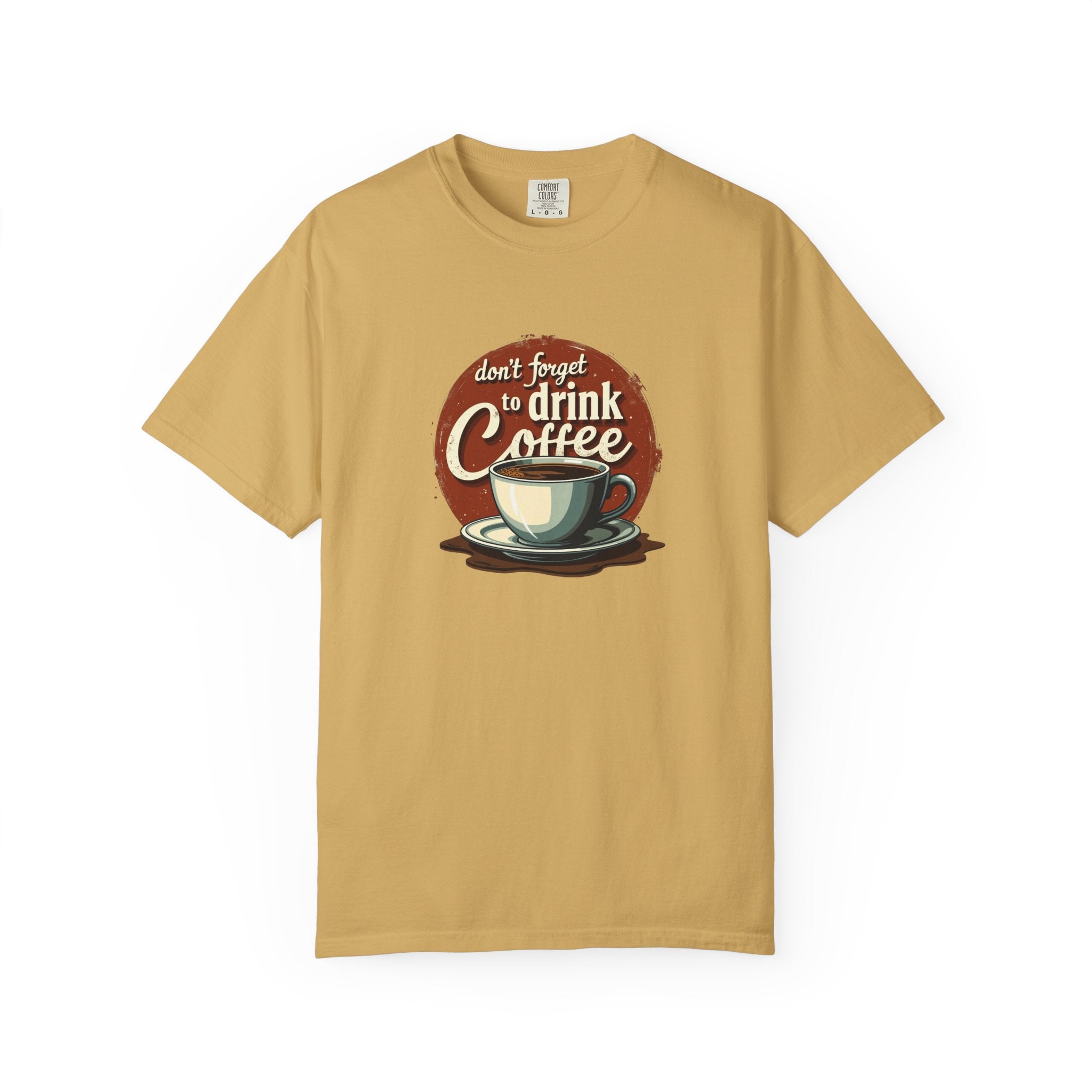 Don’t Forget to Drink Coffee Vintage Tee — Comfort Colors Garment-Dyed T-Shirt