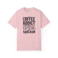 Coffee Addict T-Shirt | Comfort Colors 1717 | Funny Sarcastic Caffeine Gift