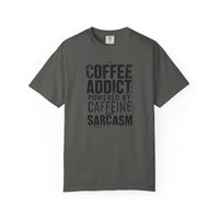 Coffee Addict T-Shirt | Comfort Colors 1717 | Funny Sarcastic Caffeine Gift