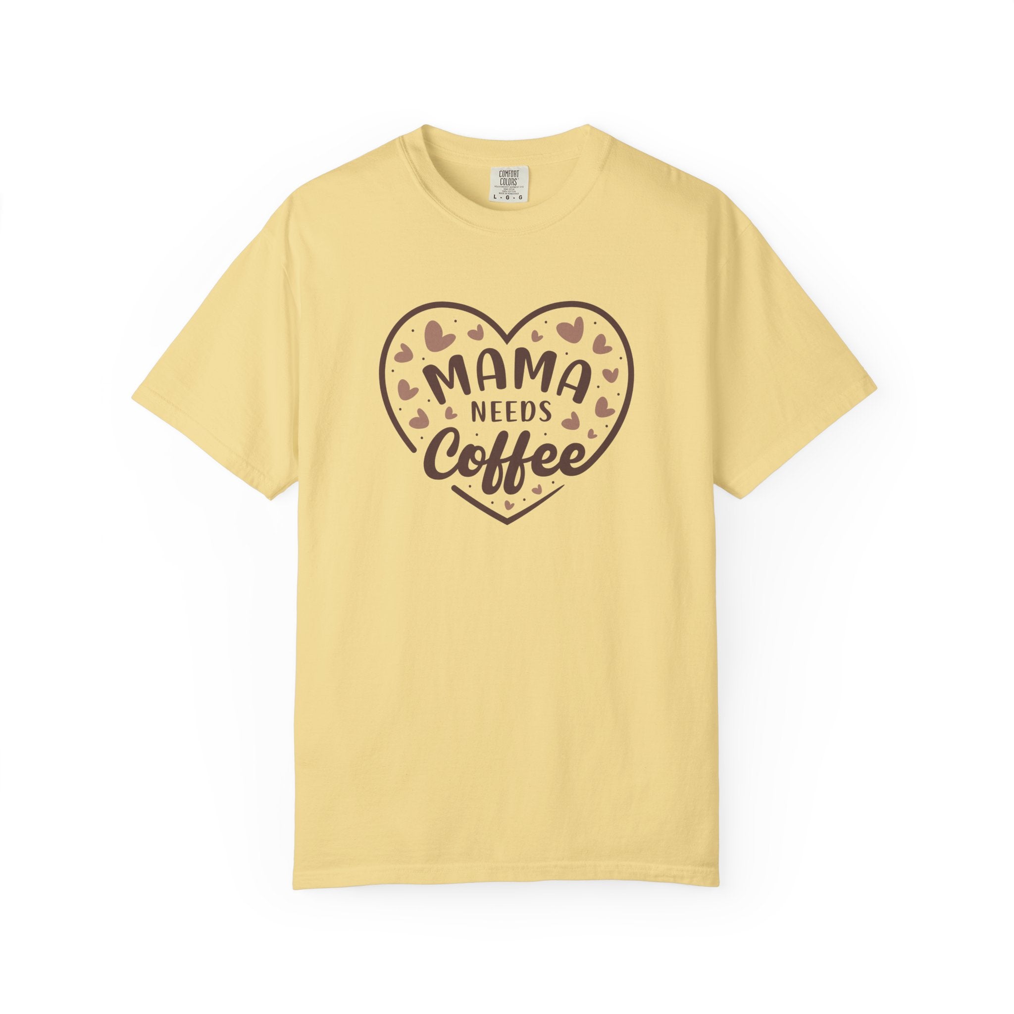 Mama Needs Coffee T-Shirt — Comfort Colors 1717