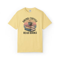 Drink Coffee Read Books T-Shirt — Comfort Colors 1717