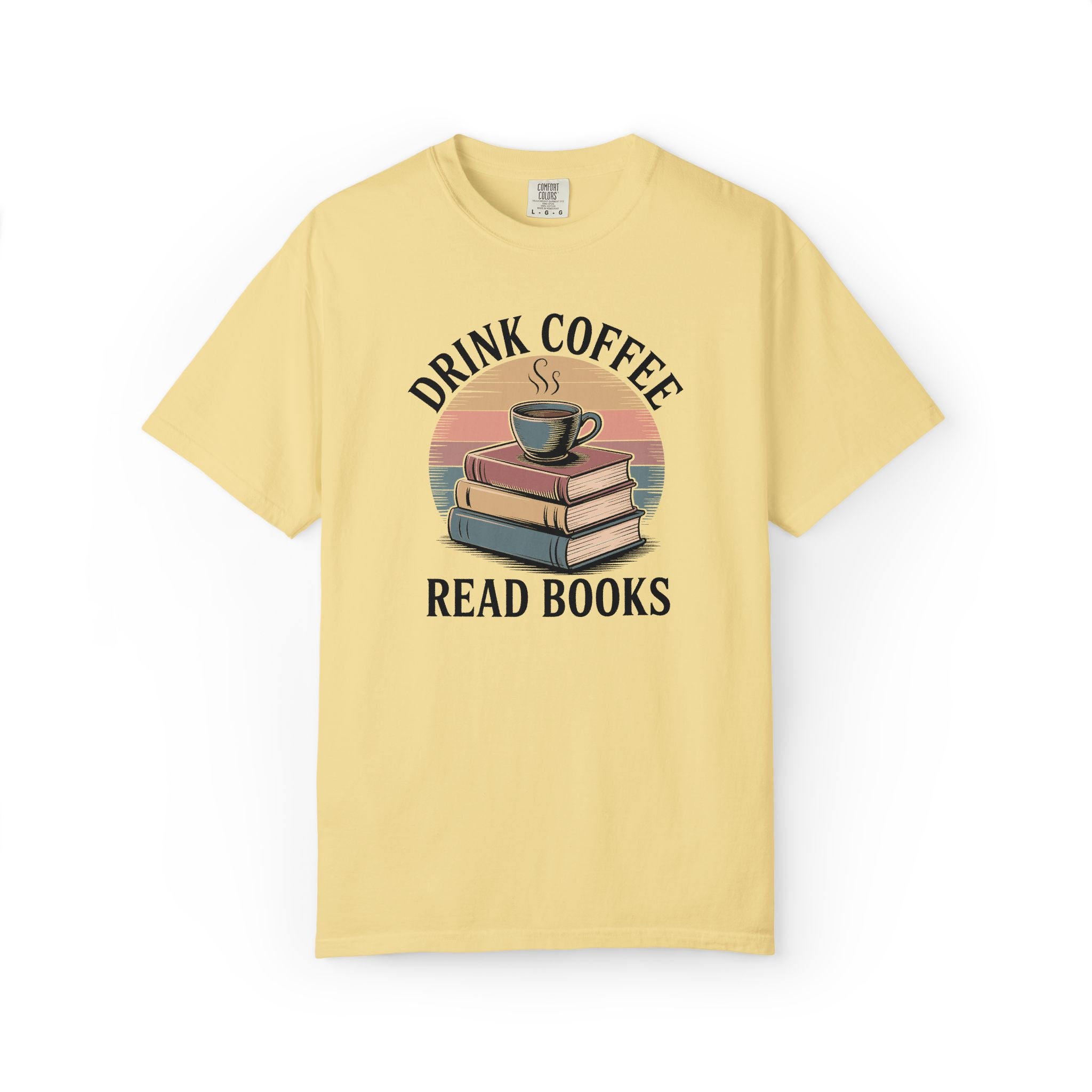 Drink Coffee Read Books T-Shirt — Comfort Colors 1717