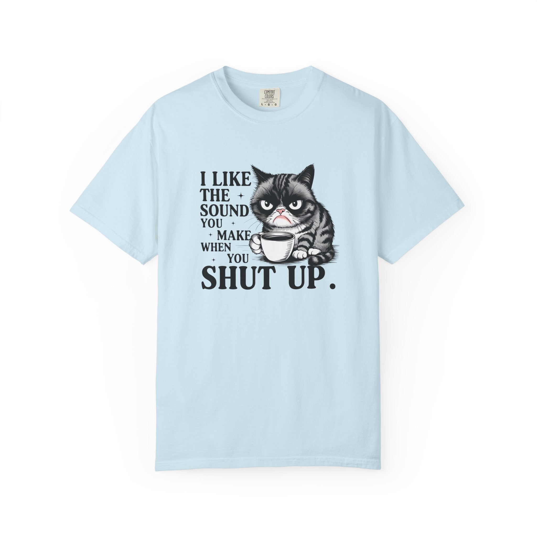 I Like the Sound You Make When You Shut Up — Snarky Graphic T-Shirt