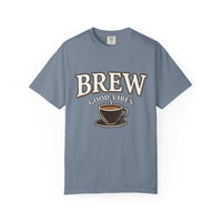 Brew Good Vibes Tee | Garment Dyed Comfort Colors | Barista Gift
