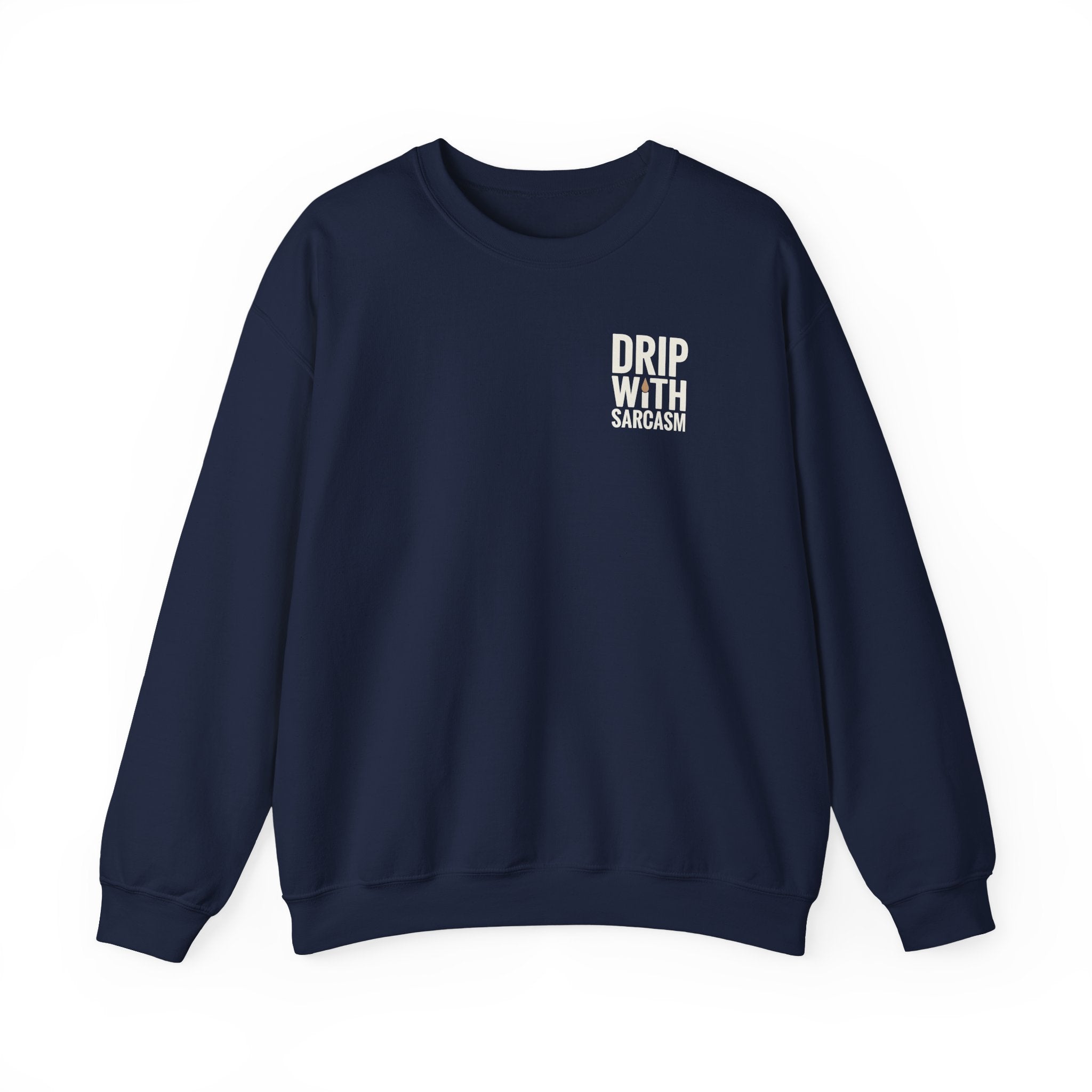 A navy blue crewneck sweatshirt featuring the text Drip With Sarcasm on the left chest.