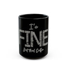 Black ceramic coffee mug with white text saying I'm Fine and But Need Coffee.