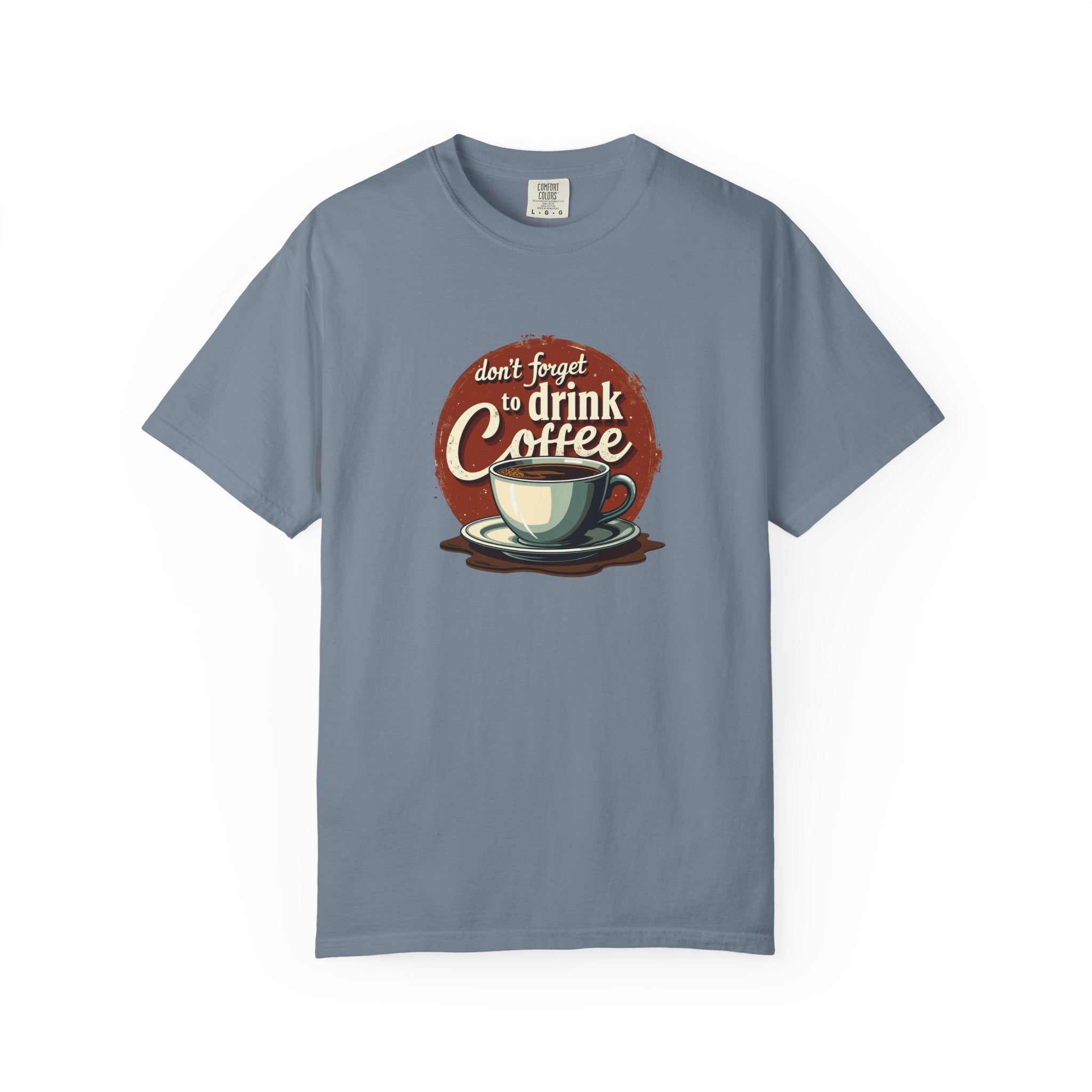 Don’t Forget to Drink Coffee Vintage Tee — Comfort Colors Garment-Dyed T-Shirt