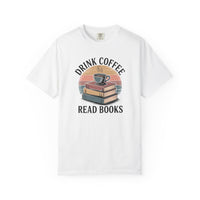 Drink Coffee Read Books T-Shirt — Comfort Colors 1717