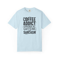 Coffee Addict T-Shirt | Comfort Colors 1717 | Funny Sarcastic Caffeine Gift