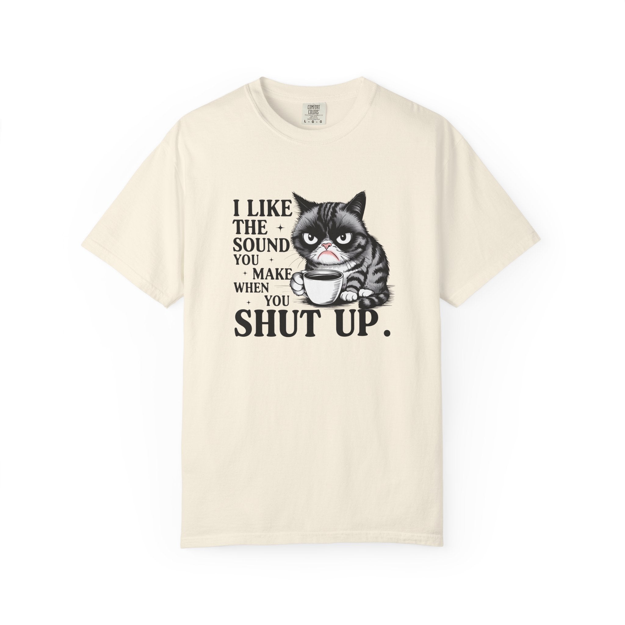 I Like the Sound You Make When You Shut Up — Snarky Graphic T-Shirt