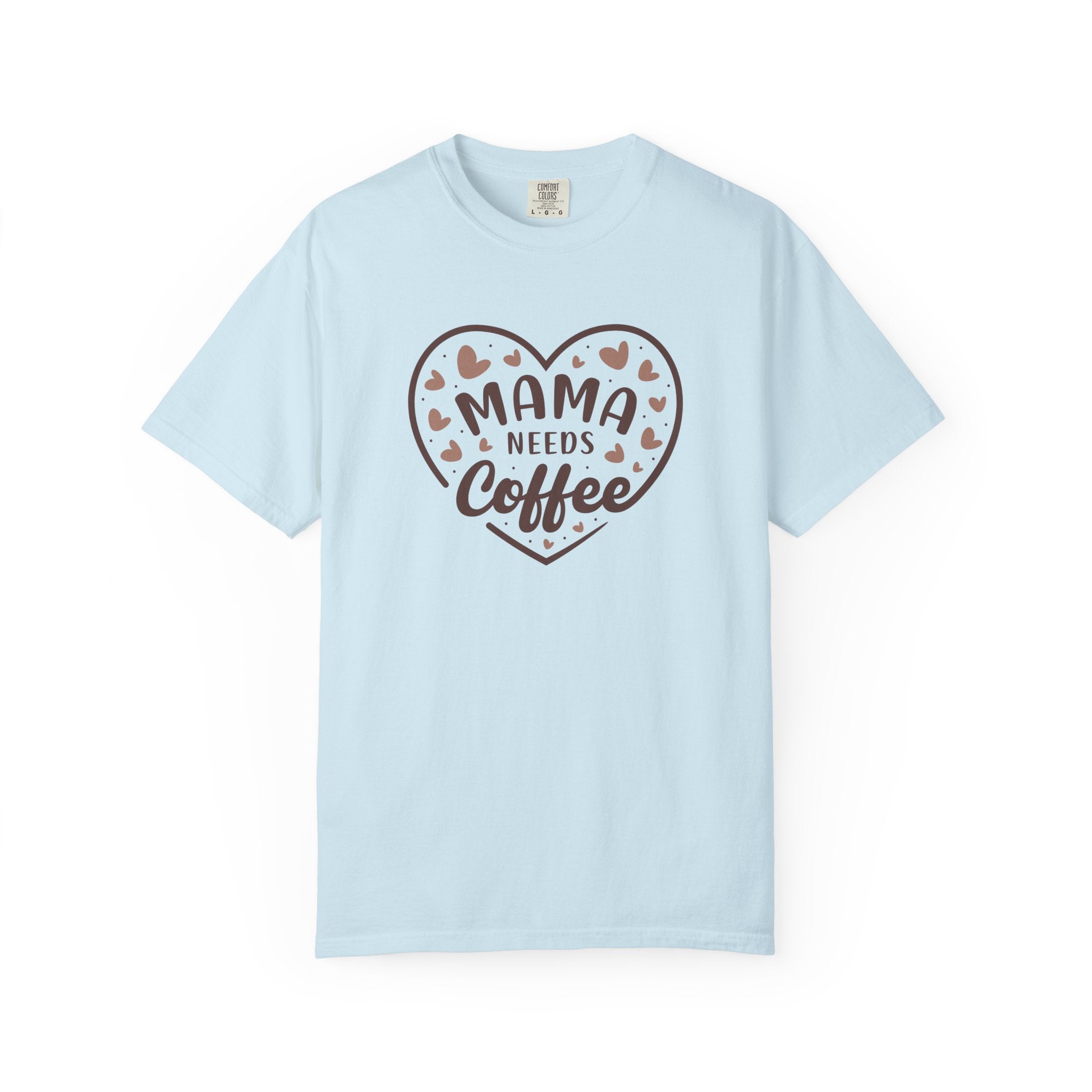 Mama Needs Coffee T-Shirt — Comfort Colors 1717