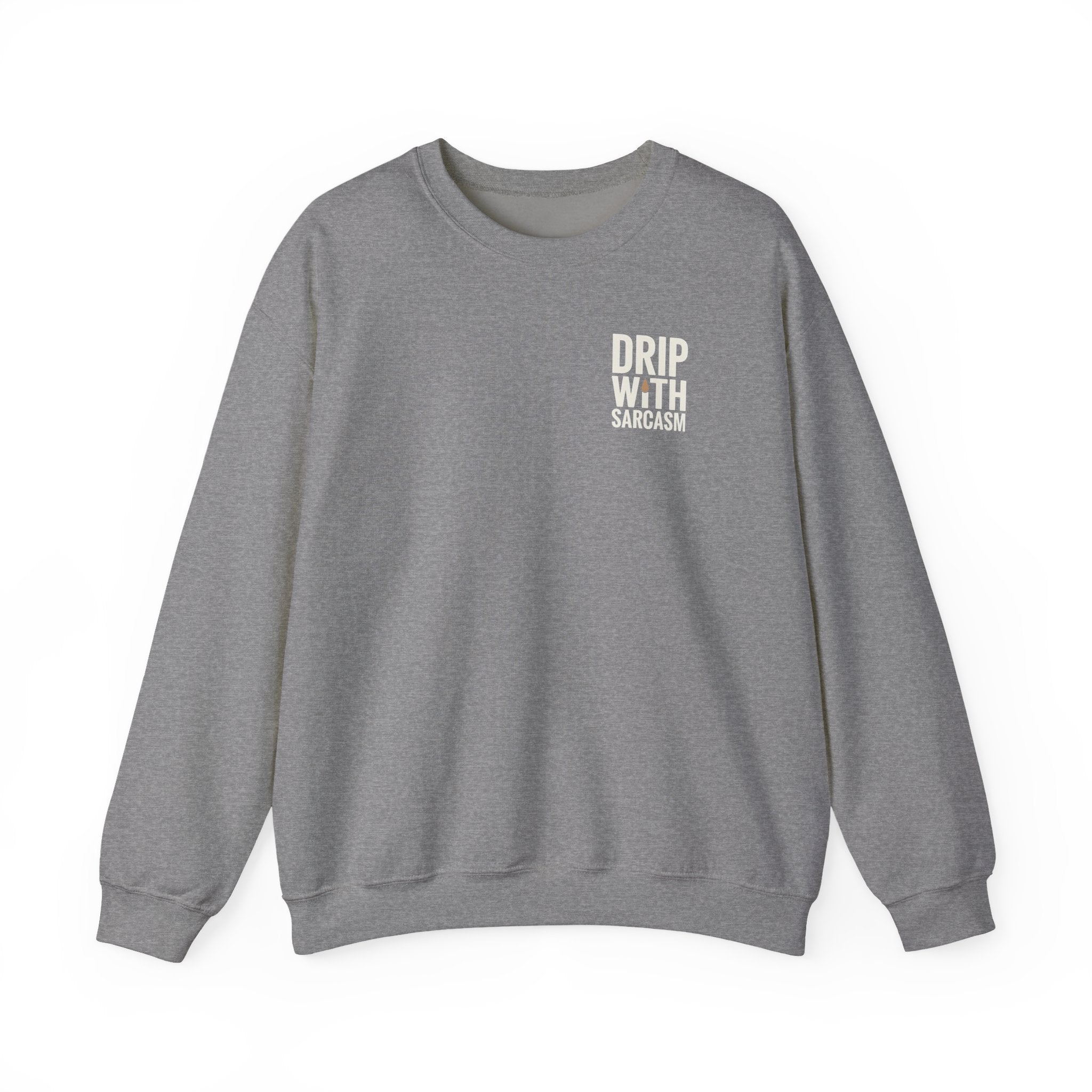 A grey crewneck sweatshirt featuring the text Drip With Sarcasm printed on the left chest.