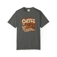 Coffee Slut Graphic Tee — "Cause You Got to Have It Every Day"