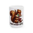 White coffee mug featuring a cartoon squirrel holding a cup with the text I'M NUTS WITHOUT COFFEE.