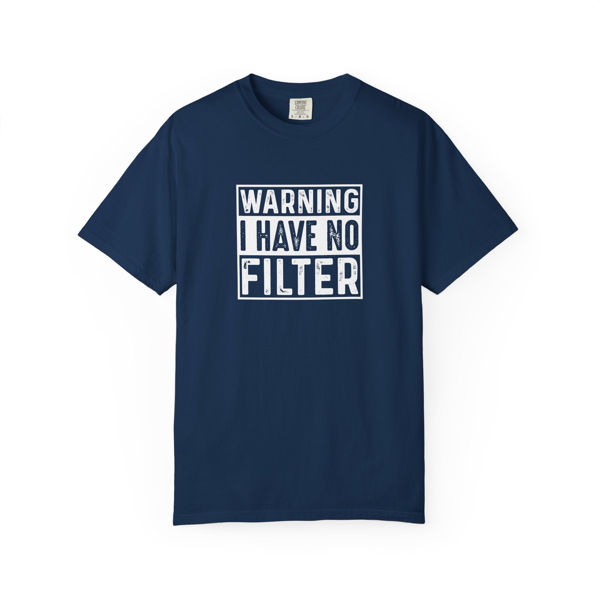 Warning I Have No Filter T-Shirt | Comfort Colors 1717 | Funny Sarcastic Graphic Tee