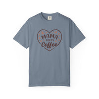 Mama Needs Coffee T-Shirt — Comfort Colors 1717