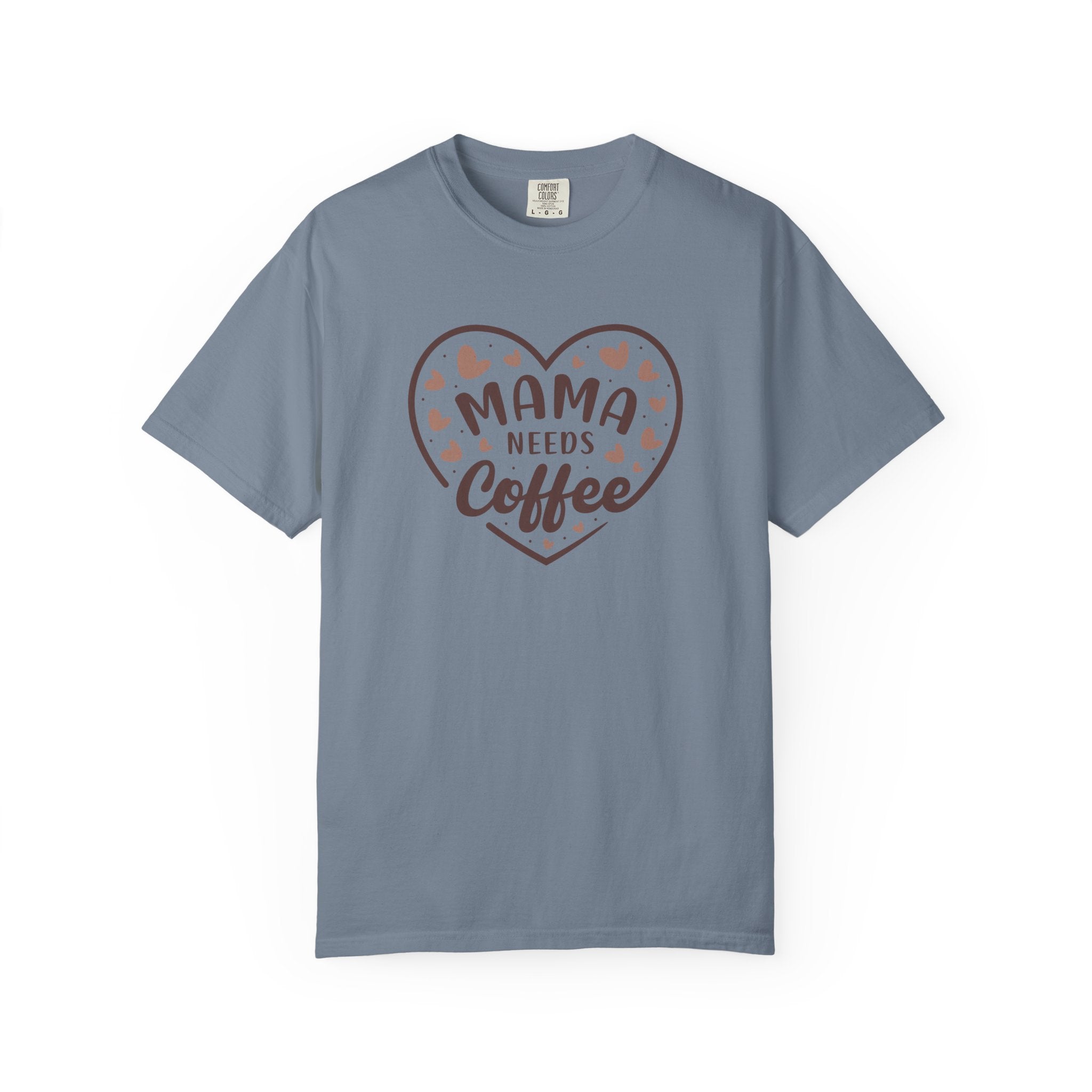 Mama Needs Coffee T-Shirt — Comfort Colors 1717