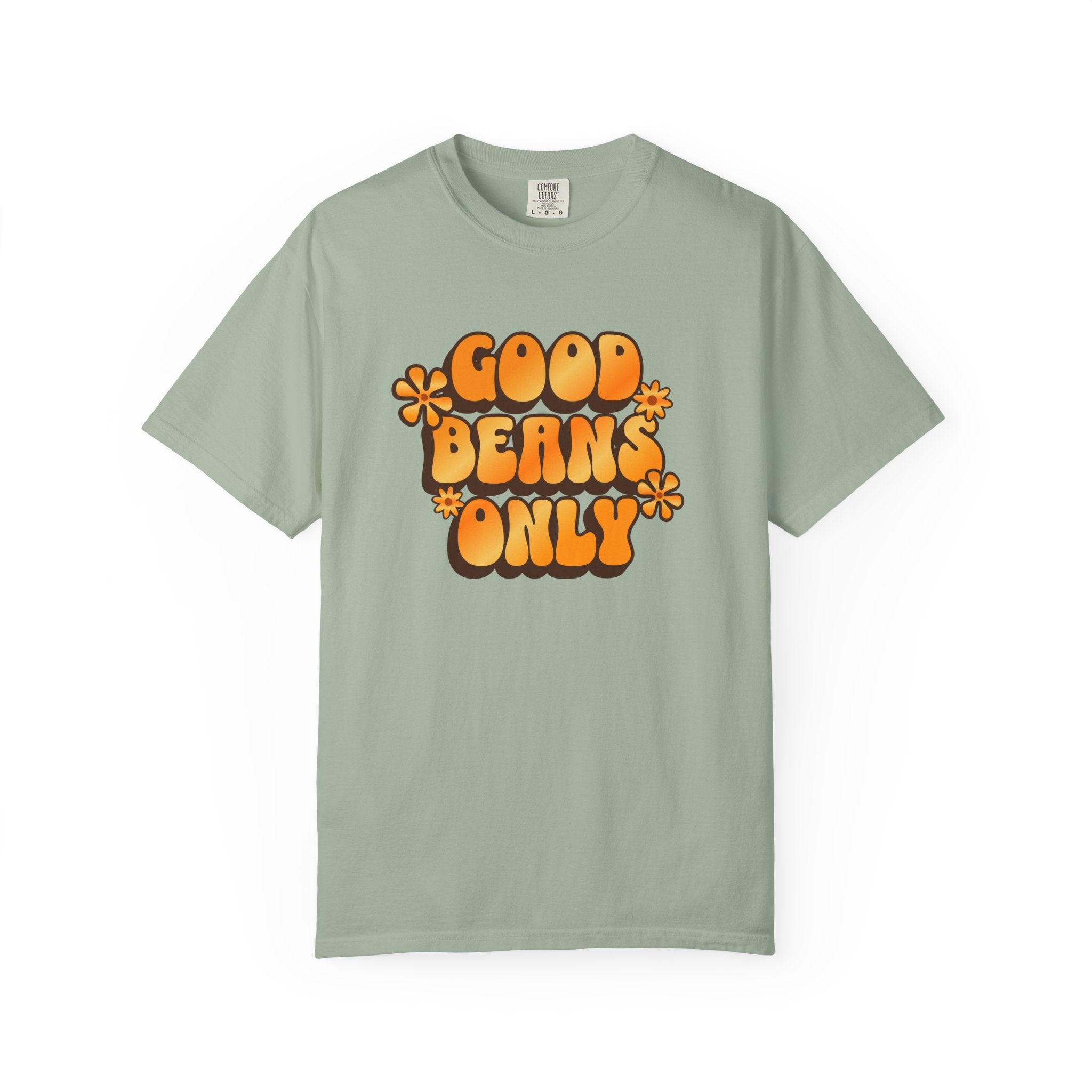 A sage green cotton t-shirt featuring the text Good Beans Only in a retro orange font with flowers.