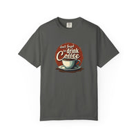 Don’t Forget to Drink Coffee Vintage Tee — Comfort Colors Garment-Dyed T-Shirt