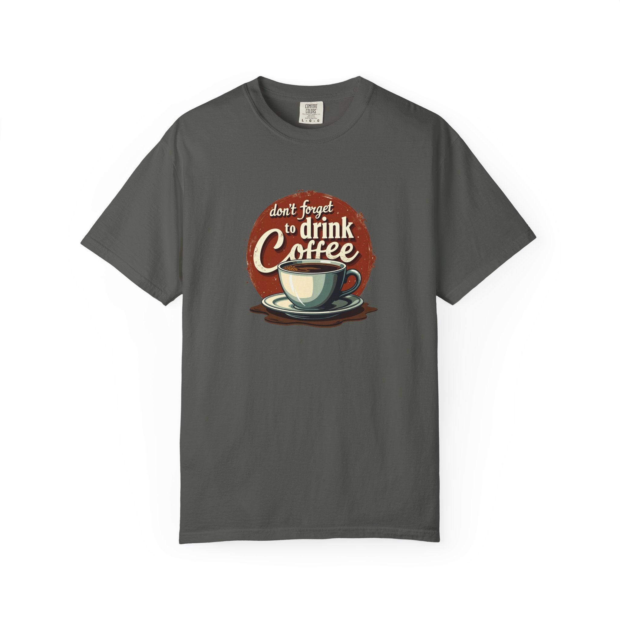 Don’t Forget to Drink Coffee Vintage Tee — Comfort Colors Garment-Dyed T-Shirt