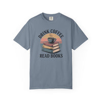 Drink Coffee Read Books T-Shirt — Comfort Colors 1717