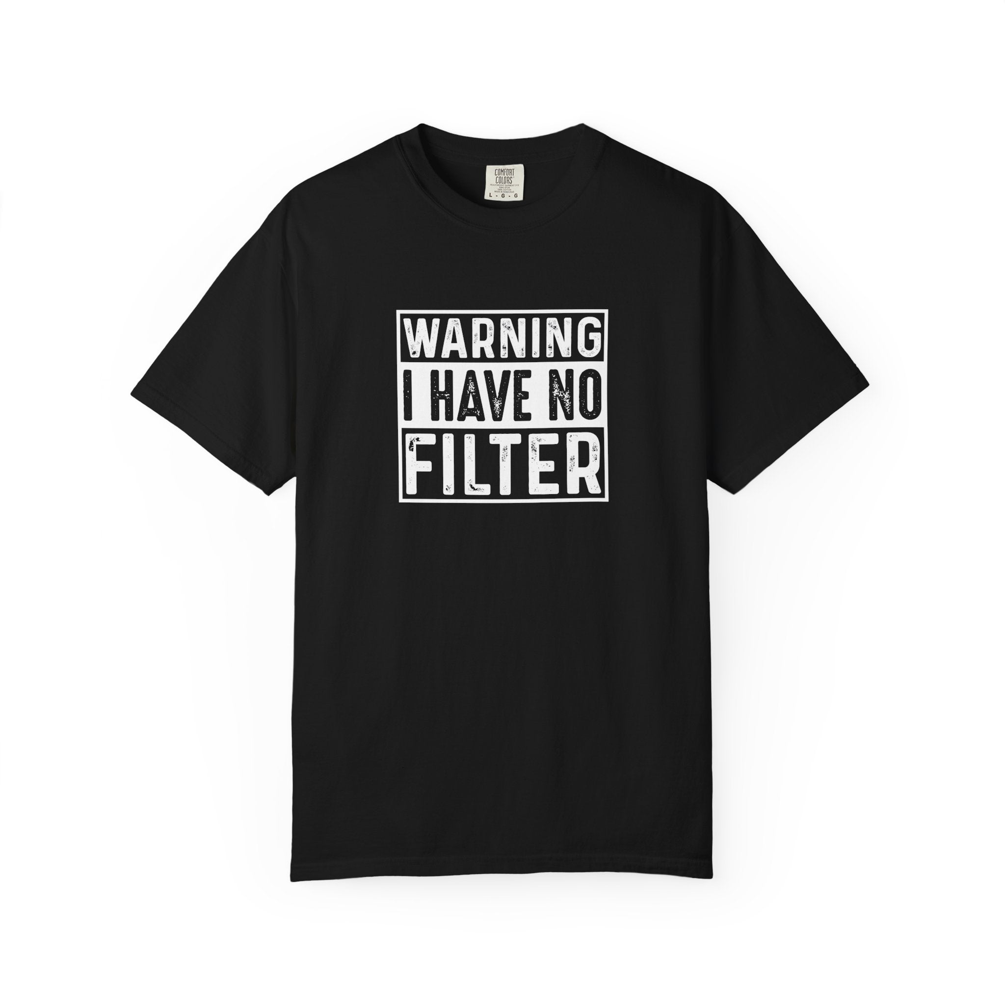 Warning I Have No Filter T-Shirt | Comfort Colors 1717 | Funny Sarcastic Graphic Tee
