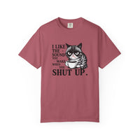 I Like the Sound You Make When You Shut Up — Snarky Graphic T-Shirt
