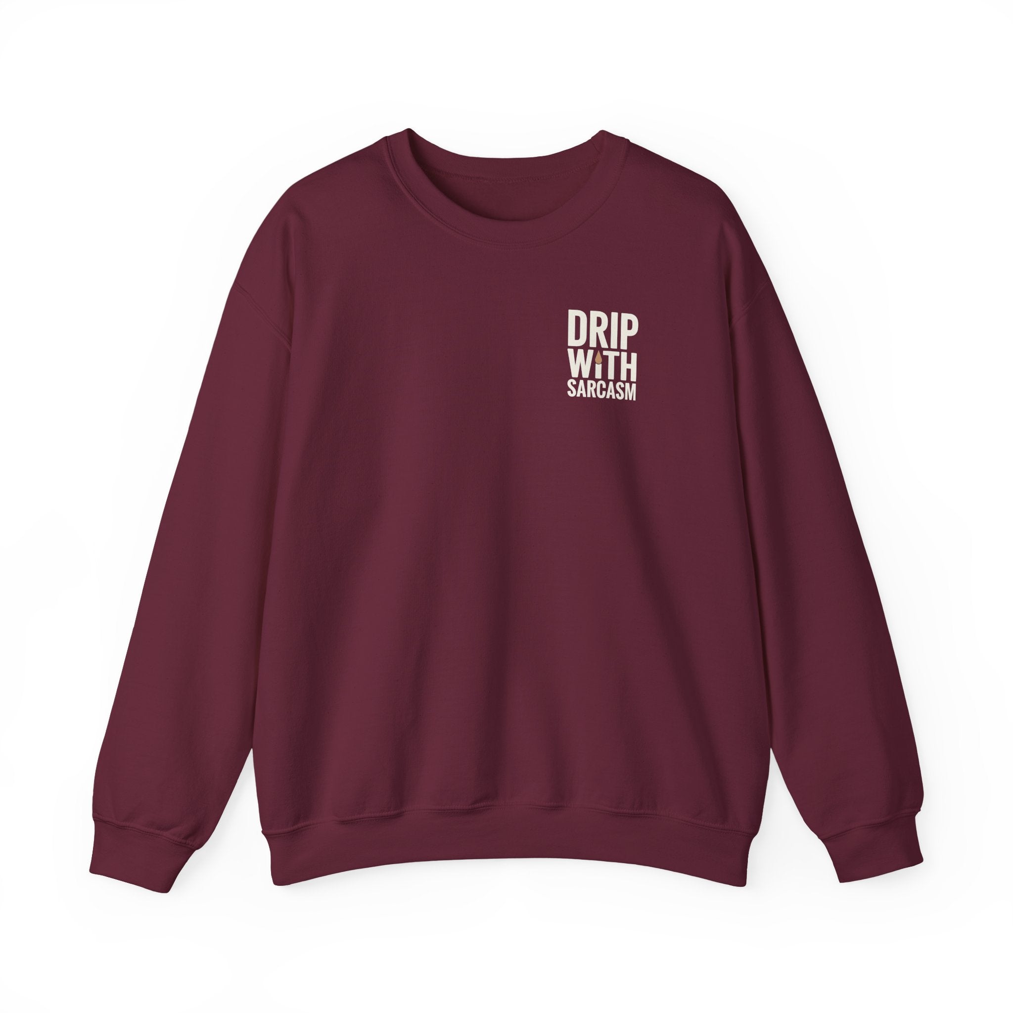A maroon crewneck sweatshirt featuring the text Drip With Sarcasm in white on the left chest.