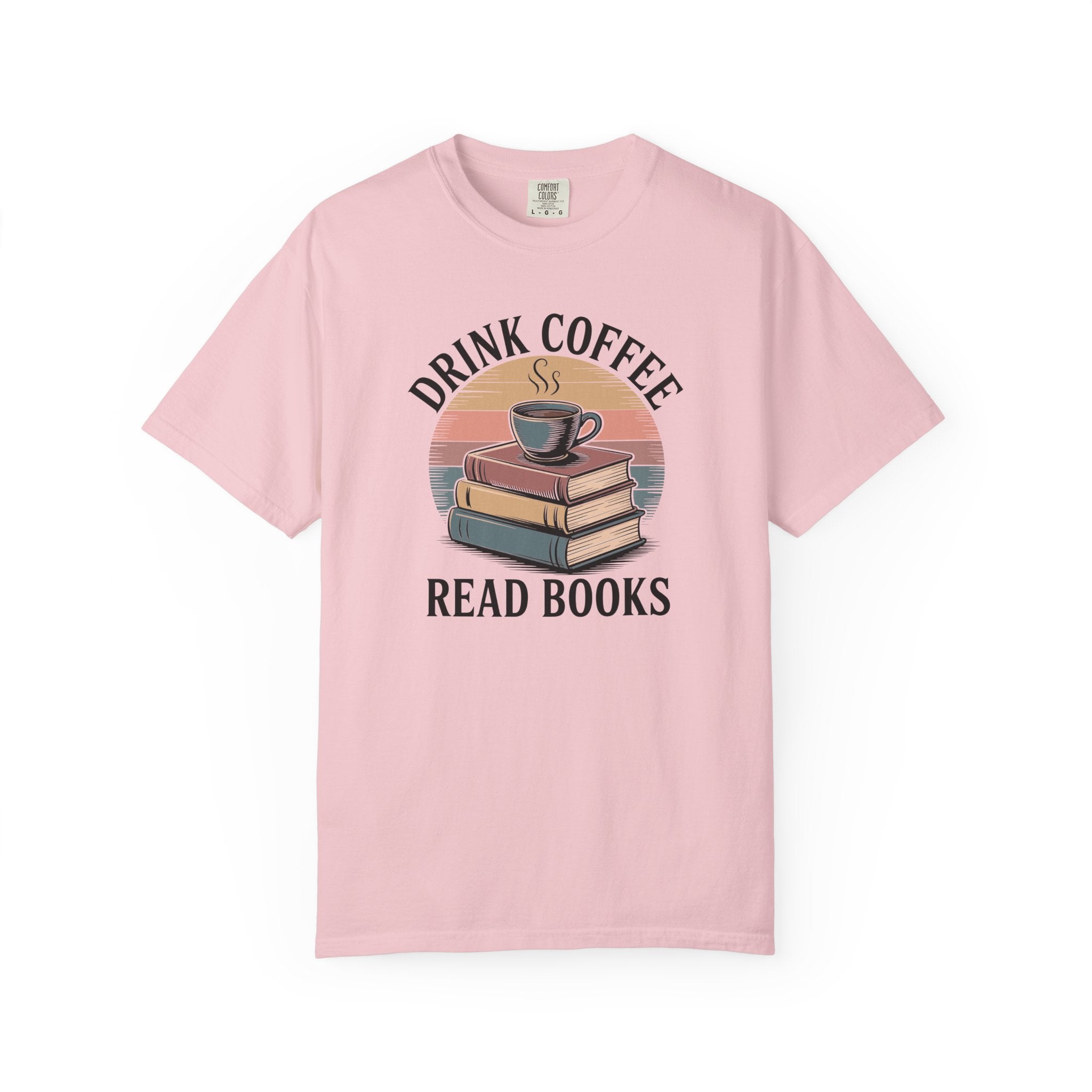 Drink Coffee Read Books T-Shirt — Comfort Colors 1717