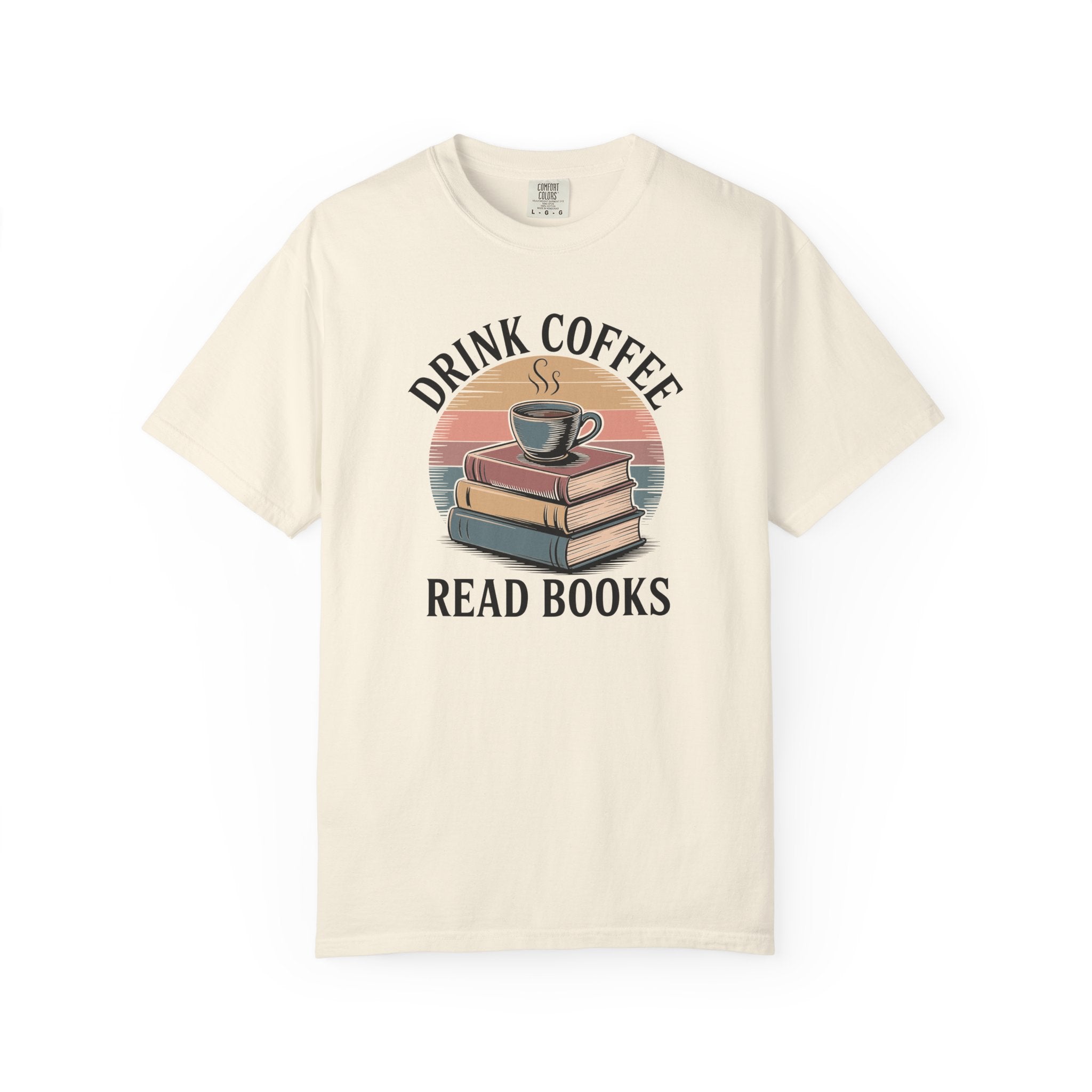 Drink Coffee Read Books T-Shirt — Comfort Colors 1717